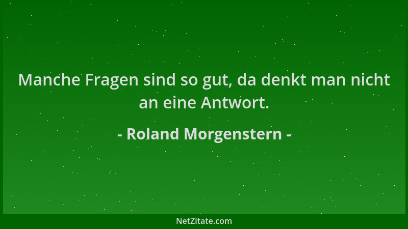 Roland Morgenstern - Manche Fragen sind so gut, da denkt man nicht an eine Antwort....