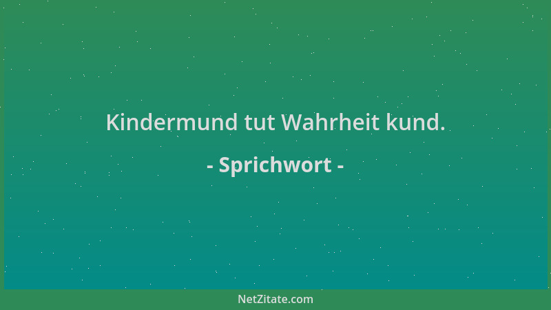 Sprichwort - Kindermund tut Wahrheit kund....