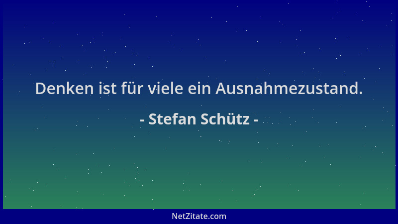 Stefan Schütz - Denken ist für viele ein Ausnahmezustand....