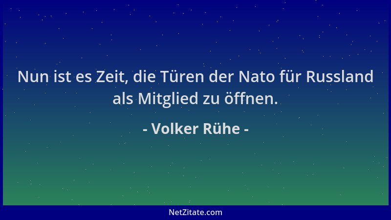 Volker Rühe - Nun ist es Zeit, die Türen der Nato für Russland als Mitglied zu öffnen....