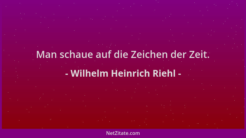 Wilhelm Heinrich Riehl - Man schaue auf die Zeichen der Zeit....