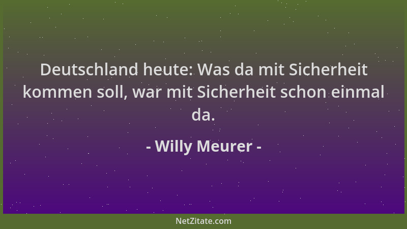 Willy Meurer - Deutschland heute: Was da mit Sicherheit kommen soll, war mit Sicherheit schon einmal da....