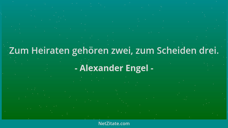 Alexander Engel - Zum Heiraten gehören zwei, zum Scheiden drei....