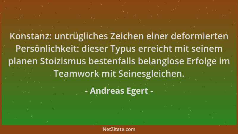 Andreas Egert - Konstanz: untrügliches Zeichen einer deformierten Persönlichkeit: dieser Typus erreicht mit seinem planen S...