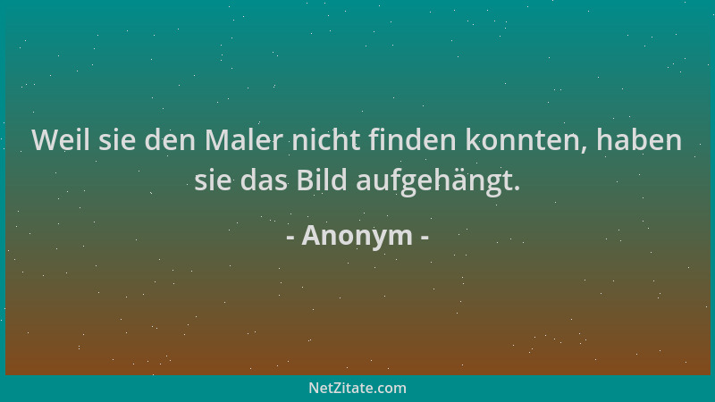 Anonym - Weil sie den Maler nicht finden konnten, haben sie das Bild aufgehängt....