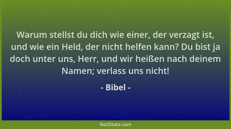 Bibel - Warum stellst du dich wie einer, der verzagt ist, und wie ein Held, der nicht helfen kann? Du bist ja doch unter un...