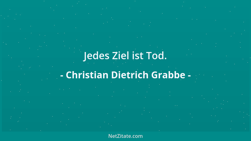 Christian Dietrich Grabbe - Die Weiber sind so dumm, nur Dummheit kann sie besiegen. Mit den Wölfen heulen. Und bei den Wei...
