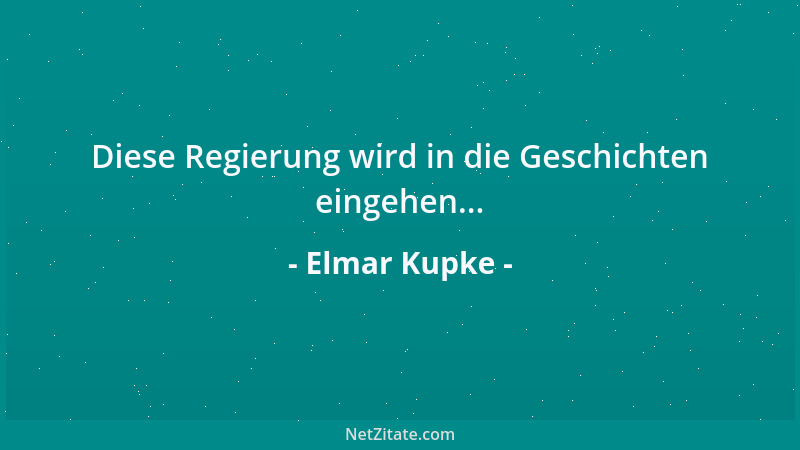 Elmar Kupke - Diese Regierung wird in die Geschichten eingehen......