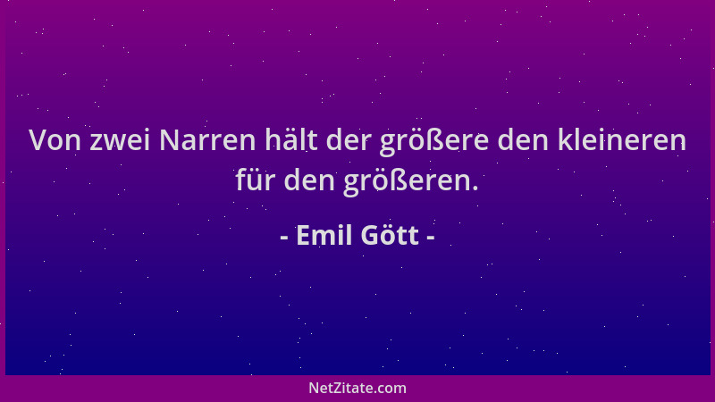 Emil Gött - Von zwei Narren hält der größere den kleineren für den größeren....