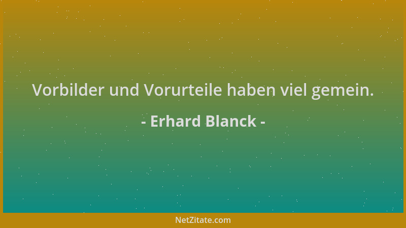 Erhard Blanck - Vorbilder und Vorurteile haben viel gemein....