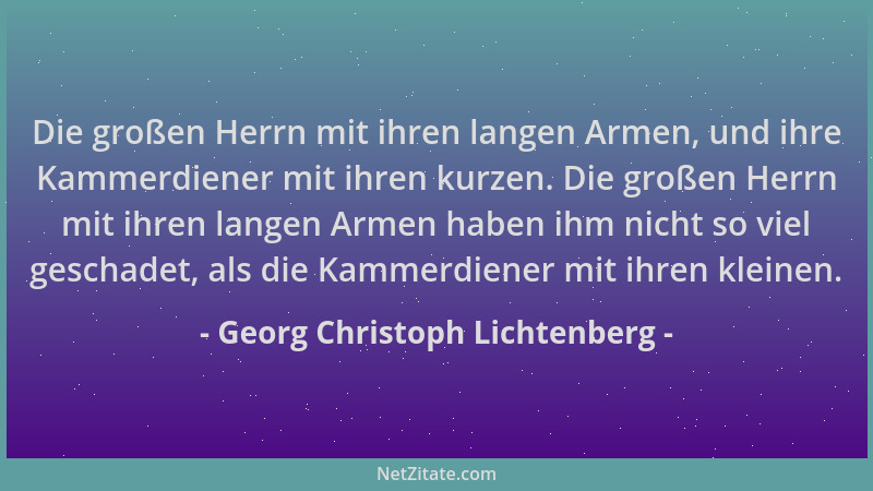 Georg Christoph Lichtenberg - Die großen Herrn mit ihren langen Armen, und ihre Kammerdiener mit ihren kurzen. Die großen H...