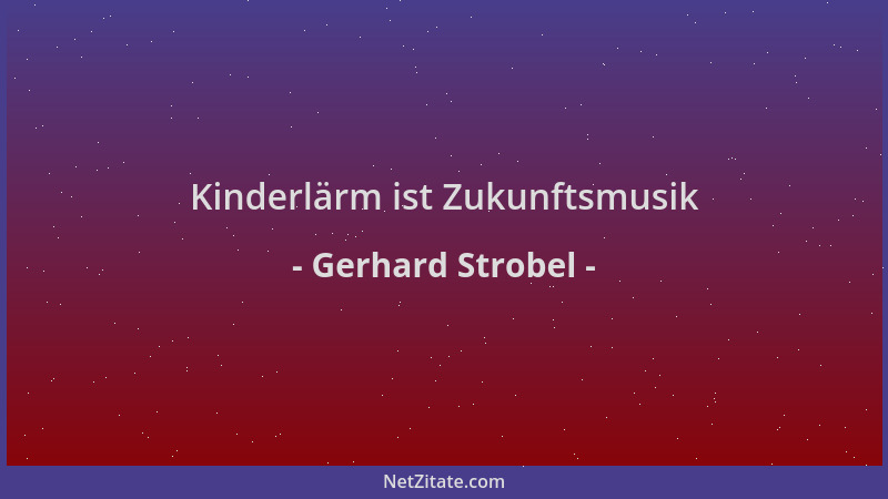 Gerhard Strobel - Kinderlärm ist Zukunftsmusik...