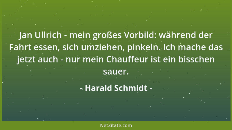 Harald Schmidt - Jan Ullrich - mein großes Vorbild: während der Fahrt essen, sich umziehen, pinkeln. Ich mache das jetzt au...
