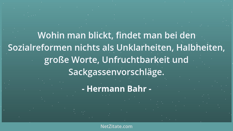 Hermann Bahr - Wohin man blickt, findet man bei den Sozialreformen nichts als Unklarheiten, Halbheiten, große Worte, Unfruc...