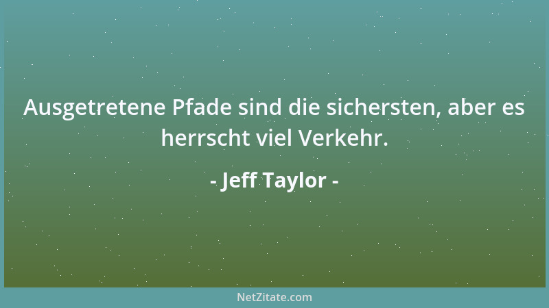 Jeff Taylor - Ausgetretene Pfade sind die sichersten, aber es herrscht viel Verkehr....