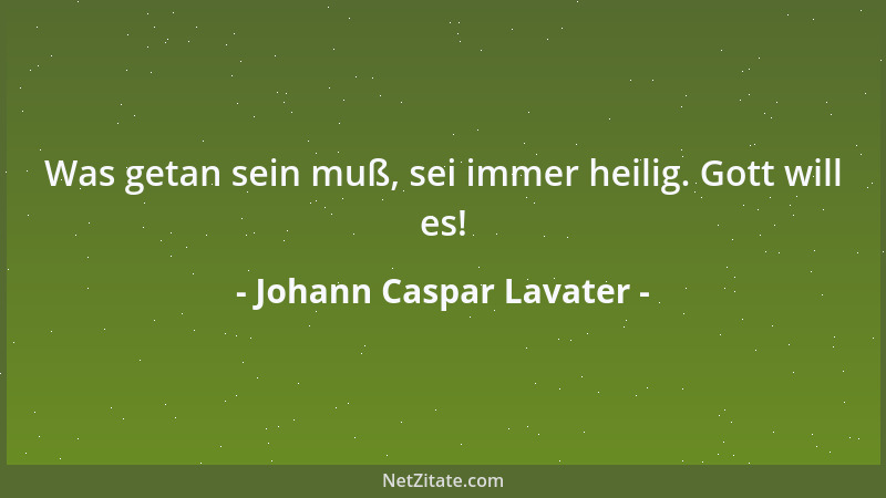Johann Caspar Lavater - Zeit des Duldens, dir folgt die des Genusses auf dem Fuß nach!...
