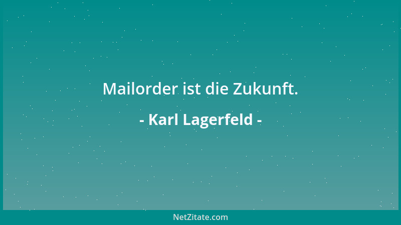 Karl Lagerfeld - Mailorder ist die Zukunft....