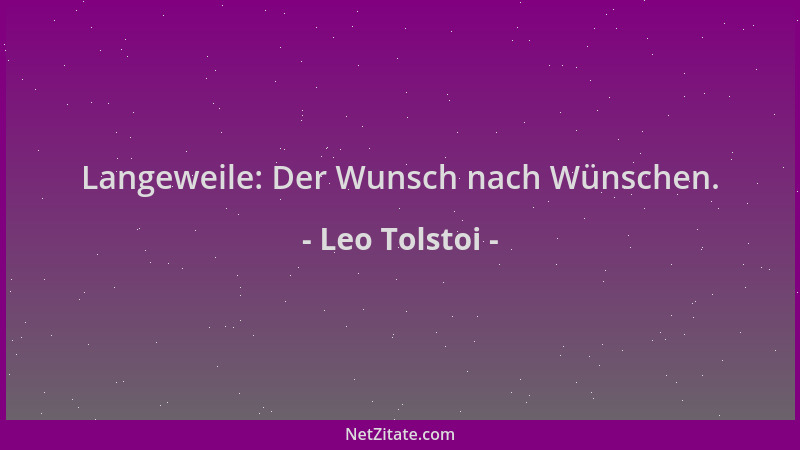 Leo Tolstoi - Langeweile: Der Wunsch nach Wünschen....