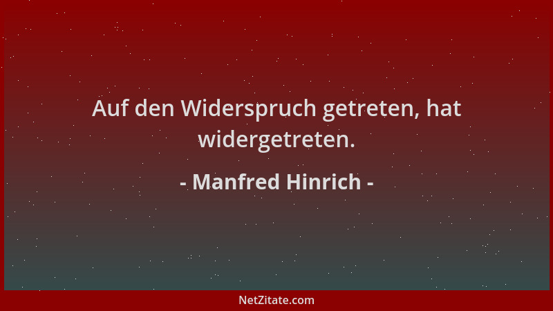 Manfred Hinrich - Auf den Widerspruch getreten, hat widergetreten....