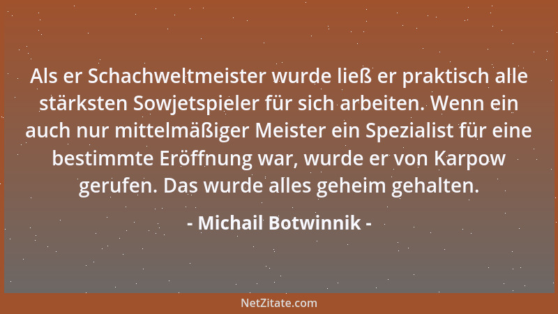Michail Botwinnik - Als er Schachweltmeister wurde ließ er praktisch alle stärksten Sowjetspieler für sich arbeiten. Wenn e...
