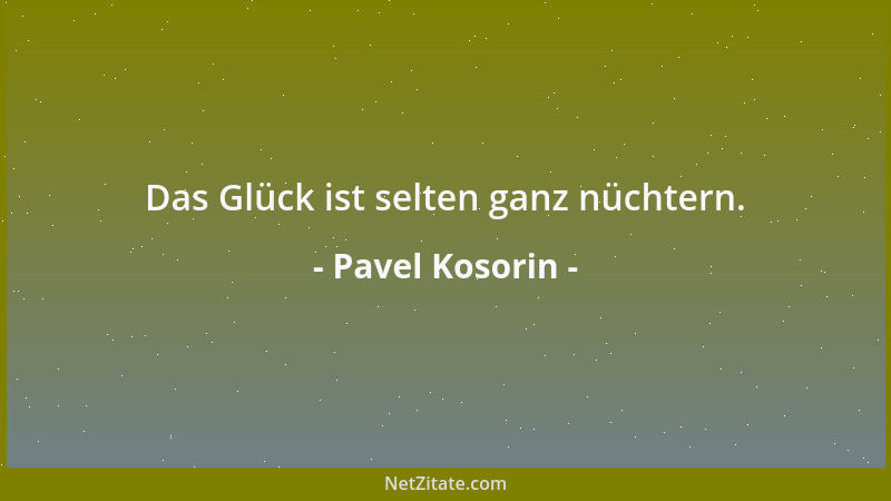 Pavel Kosorin - Das Glück ist selten ganz nüchtern....