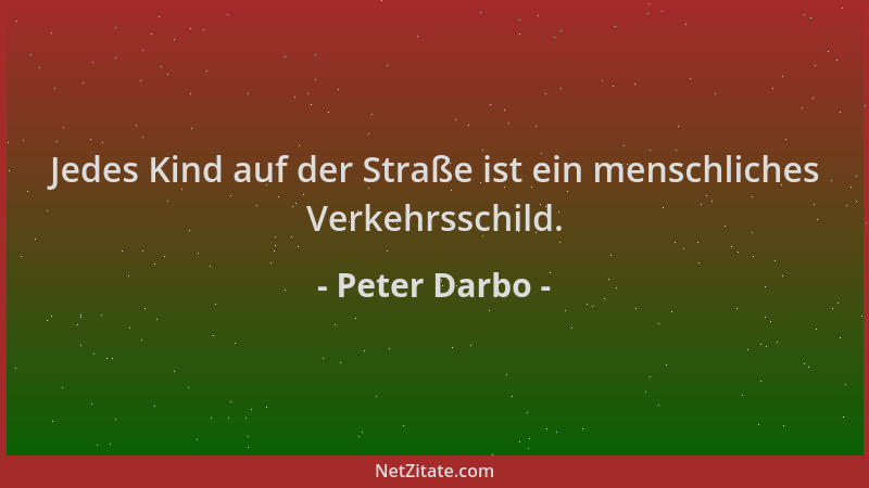 Peter Darbo - Jedes Kind auf der Straße ist ein menschliches Verkehrsschild....