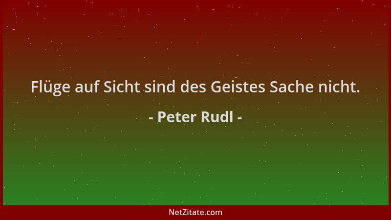 Peter Rudl - Flüge auf Sicht sind des Geistes Sache nicht....