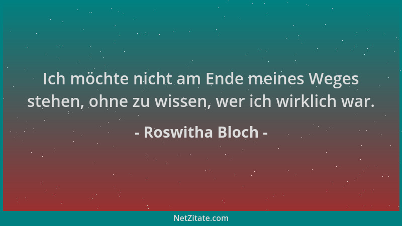 Roswitha Bloch - Ich möchte nicht am Ende meines Weges stehen, ohne zu wissen, wer ich wirklich war....