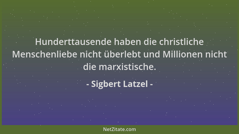 Sigbert Latzel - Hunderttausende haben die christliche Menschenliebe nicht überlebt und Millionen nicht die marxistische....