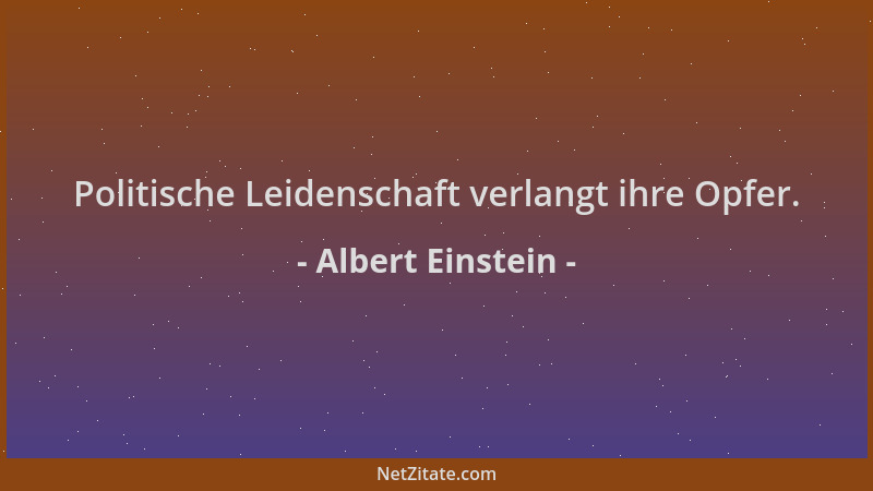 Albert Einstein - Politische Leidenschaft verlangt ihre Opfer....