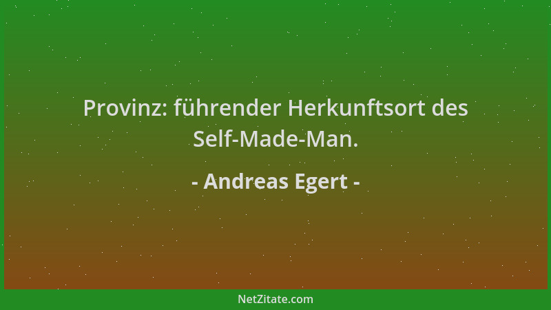Andreas Egert - Provinz: führender Herkunftsort des Self-Made-Man....