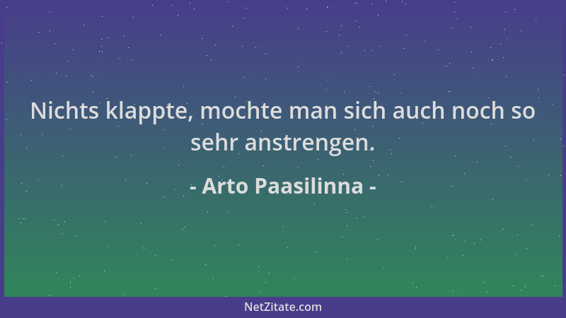 Arto Paasilinna - Nichts klappte, mochte man sich auch noch so sehr anstrengen....