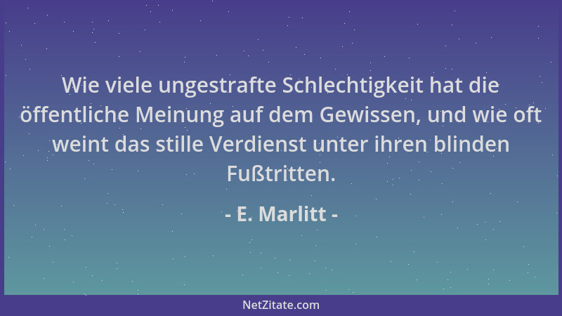 E. Marlitt - Wie viele ungestrafte Schlechtigkeit hat die öffentliche Meinung auf dem Gewissen, und wie oft weint das still...