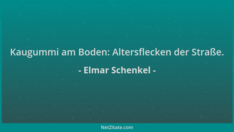 Elmar Schenkel - Kaugummi am Boden: Altersflecken der Straße....