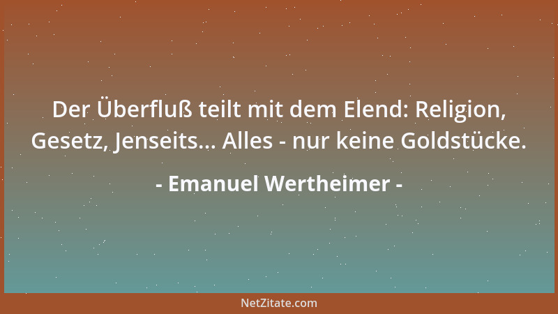 Emanuel Wertheimer - Die Frauen müßten uns zum Wahnsinn treiben, wenn man Wunder lange anstaunen könnte....