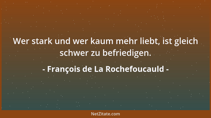 François de La Rochefoucauld - Es ist schwer zu entscheiden, ob eine reine, aufrichtige und ehrenhafte Handlungsweise eine...