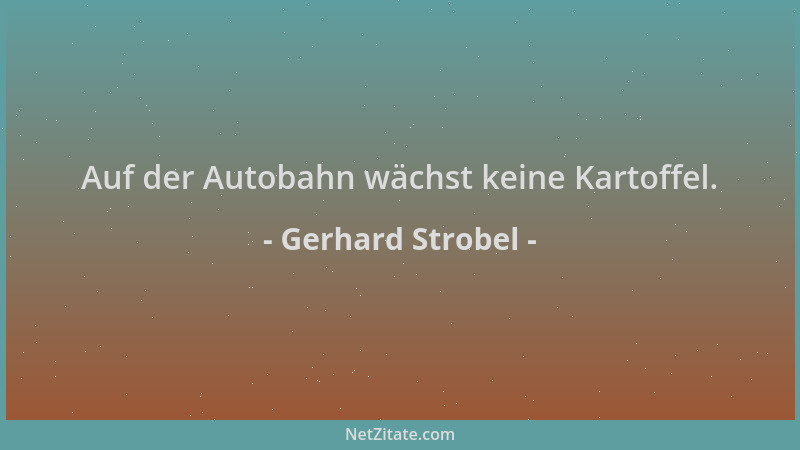 Gerhard Strobel - Auf der Autobahn wächst keine Kartoffel....