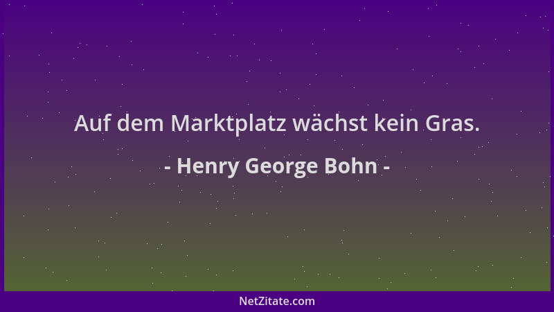 Henry George Bohn - Auf dem Marktplatz wächst kein Gras....