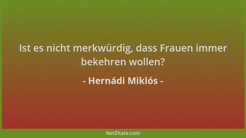 Hernádi Miklós - Ist es nicht merkwürdig, dass Frauen immer bekehren wollen?...