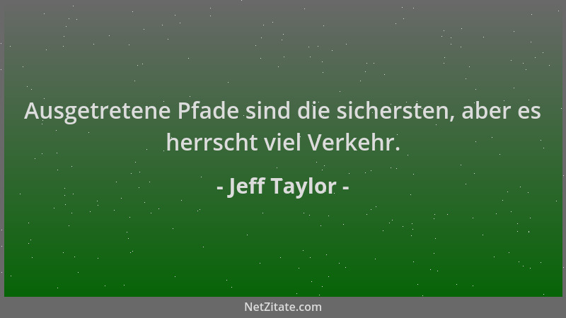 Jeff Taylor - Ausgetretene Pfade sind die sichersten, aber es herrscht viel Verkehr....