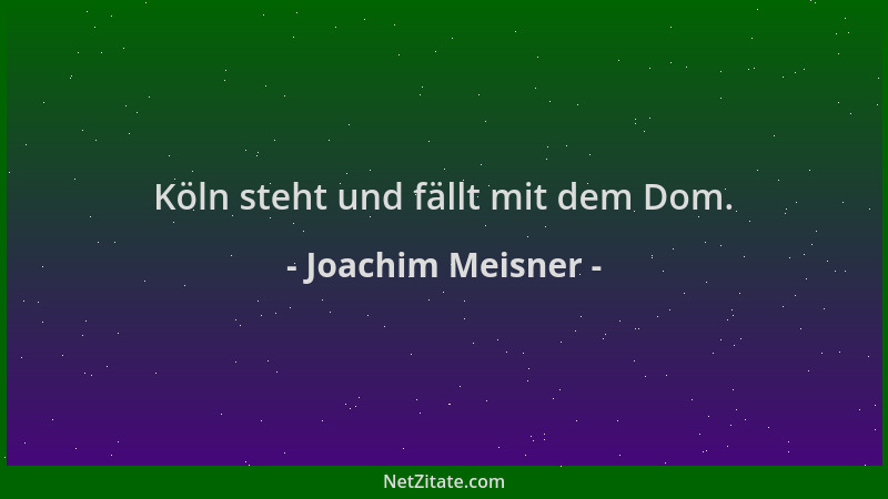 Joachim Meisner - Köln steht und fällt mit dem Dom....