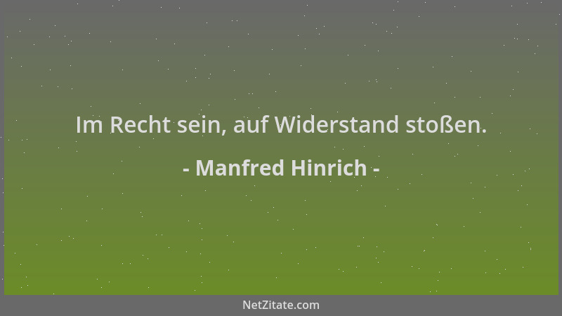 Manfred Hinrich - Im Recht sein, auf Widerstand stoßen....