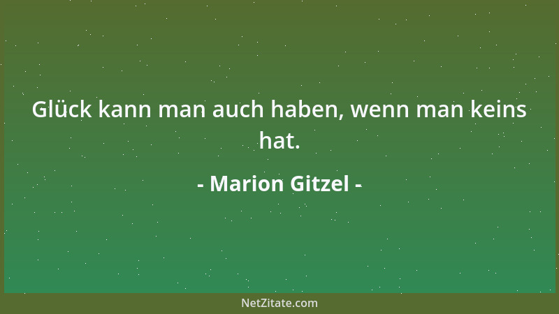 Marion Gitzel - Glück kann man auch haben, wenn man keins hat....