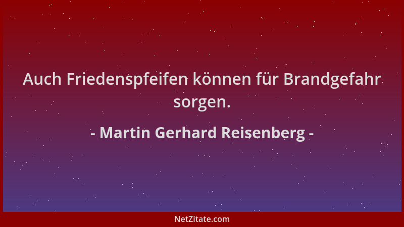 Martin Gerhard Reisenberg - Auch Friedenspfeifen können für Brandgefahr sorgen....