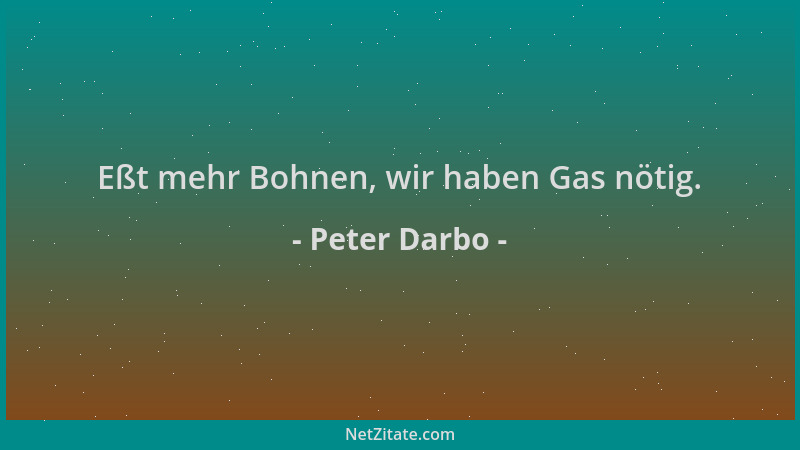 Peter Darbo - Eßt mehr Bohnen, wir haben Gas nötig....