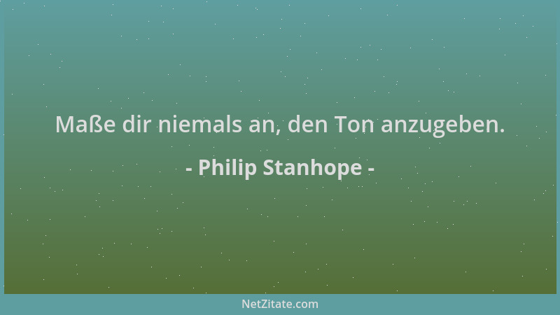 Philip Stanhope - Maße dir niemals an, den Ton anzugeben....