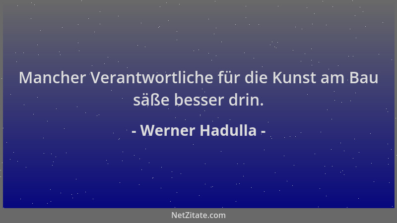 Werner Hadulla - Mancher Verantwortliche für die Kunst am Bau säße besser drin....
