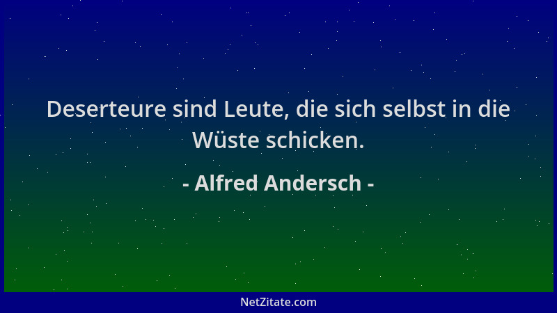 Alfred Andersch - Deserteure sind Leute, die sich selbst in die Wüste schicken....