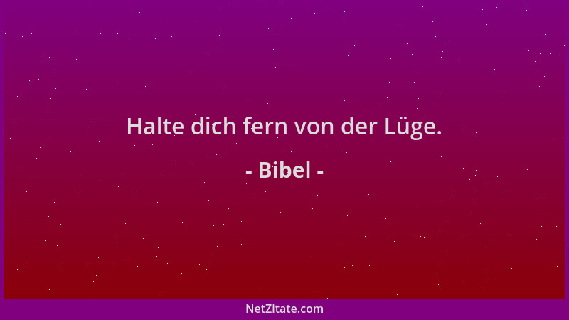 Bibel - Halte dich fern von der Lüge....