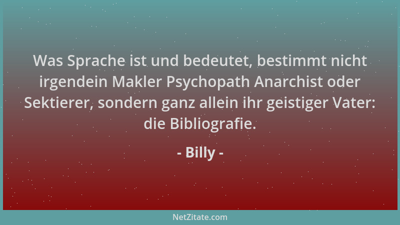 Billy - Was Sprache ist und bedeutet, bestimmt nicht irgendein Makler Psychopath Anarchist oder Sektierer, sondern ganz all...